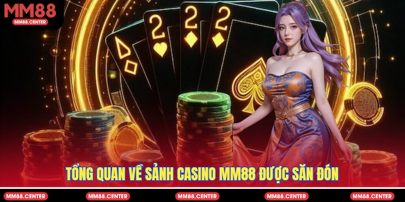 Tổng quan về sảnh Casino MM88 được săn đón