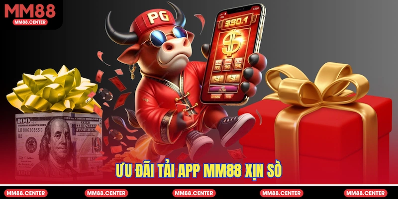 Ưu đãi Tải app MM88 xịn sò